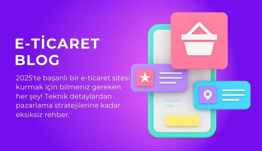 E-Ticaret Sitesi Kurmanın 2025'teki Altın Kuralları: Adım Adım Rehber